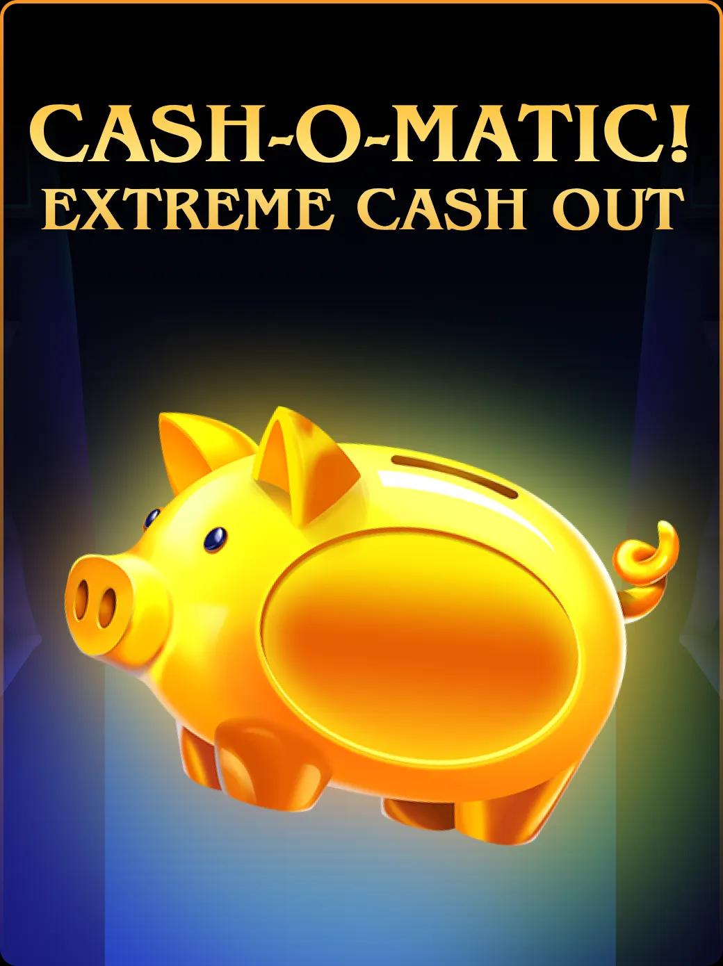 Cash-o-Matic! Extreme Cash Out